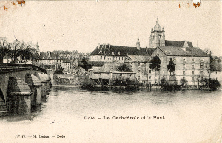 Dole (Jura). n°17. La cathédrale et le pont. Dole, H. Ledun.