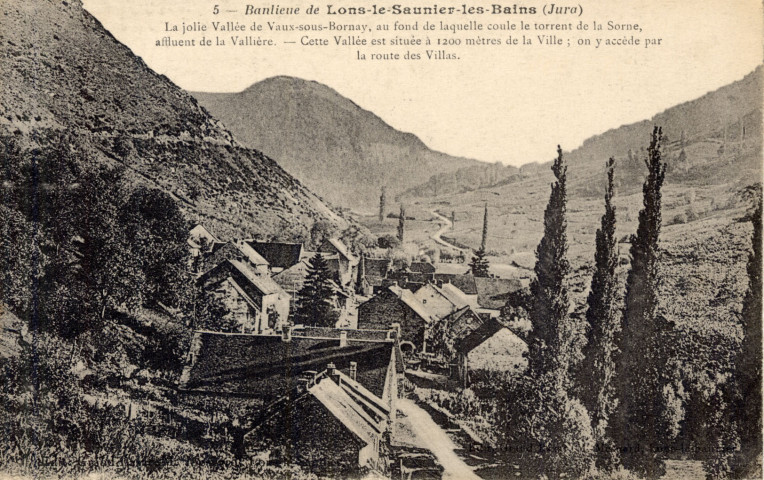 Environs de Lons-le-Saunier (Jura). 5. La jolie vallée de Vaux-sous-Bornay, au fond de laquelle coule le torrent de la Sorne, affluent de la vallière. Cette vallée est située à 1200m. de la ville; on y accède par la route des Villas.