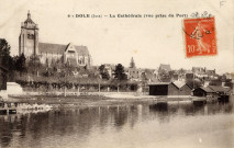 Dole (Jura). 6. La cathédrale (Vue prise du pont). Dole, Payan.