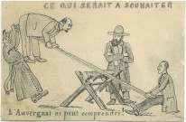 Ce qui serait à souhaiter. L'Auvergnat ne peut comprendre"Élections législatives de mai 1914 à Saint-Claude. Propagande contre l'"Auvergnat" Henri Lissac, industriel de Morez, de père corrézien, candidat socialiste à la députation, par son oppsant Aimé Berthod, radical, député élu en 1911 : dessin satyrique. s. l. [Saint-Claude]