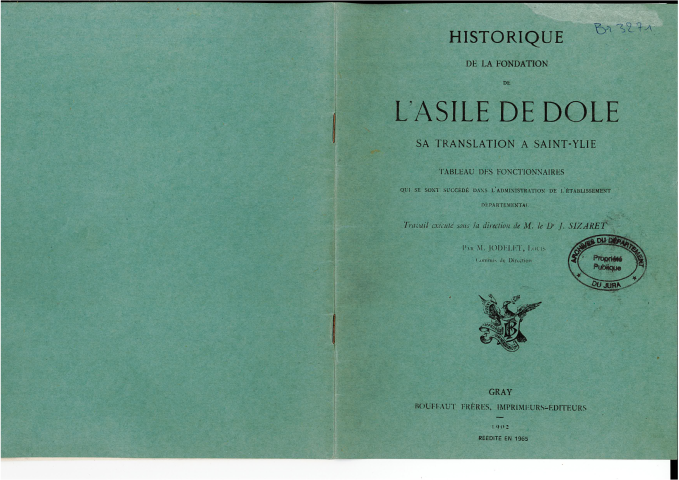 Historique de la fondation de l'asile de Dole, sa translation à Saint-Ylie. Tableau des fonctionnaires qui se sont succédé dans l'administration de l'Etablissement départemental.